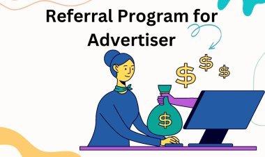 The Complete Guide to Creating a Referral Program for Advertisers