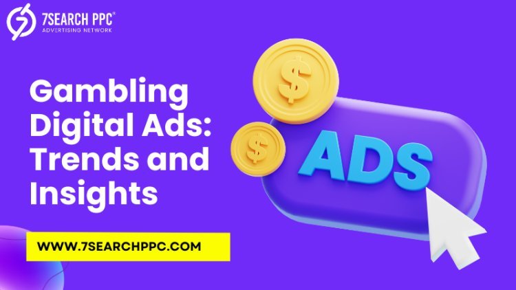 Gambling Digital Ads: Trends and Insights