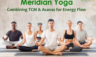 Meridian Yoga: Combining TCM & Asanas for Energy Flow