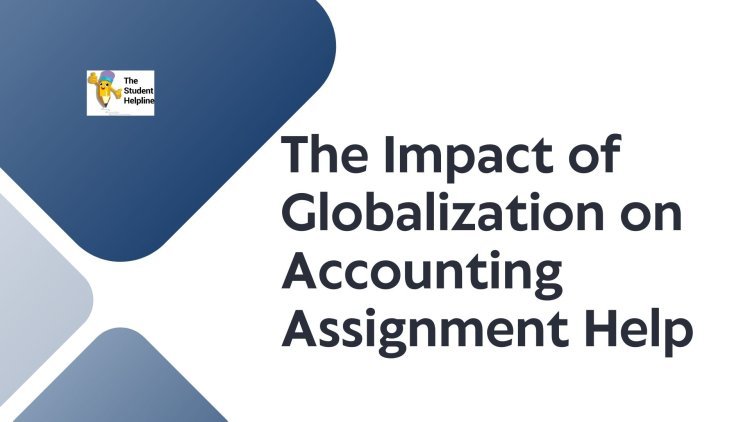 The Impact of Globalization on Accounting Assignment Help