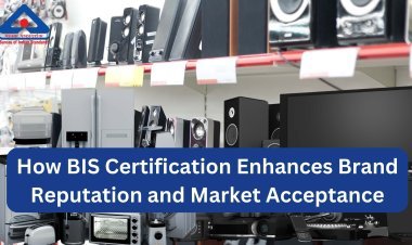 How BIS Certification Enhances Brand Reputation and Market Acceptance