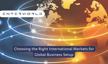 Guide to Choose the Right International Markets for Global Business Setup