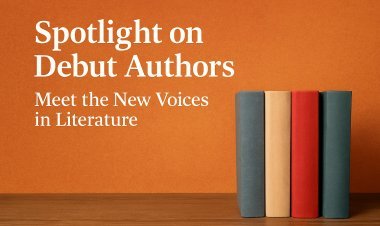 Spotlight on Debut Authors: Meet the New Voices in Literature