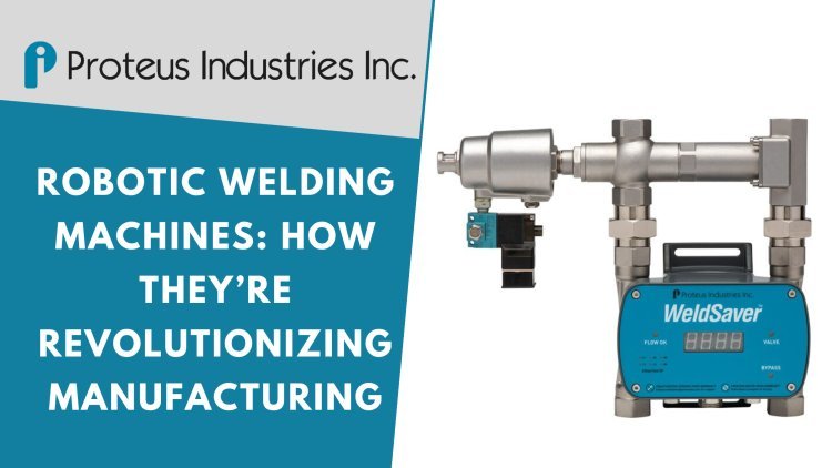 Robotic Welding Machines: How They’re Revolutionizing Manufacturing