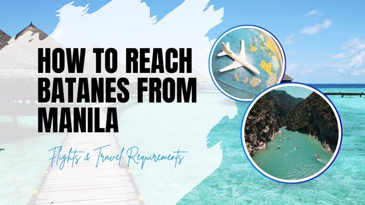 How to Reach Batanes from Manila: Flights & Travel Requirements