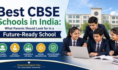Best CBSE Schools in India: What Parents Should Look for in a Future-Ready School