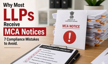 Why Most LLPs Receive MCA Notices: 7 Compliance Mistakes to Avoid