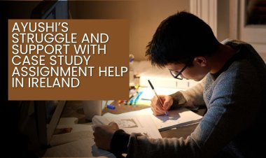 Ayushi’s Struggle and Support with Case Study Assignment Help in Ireland