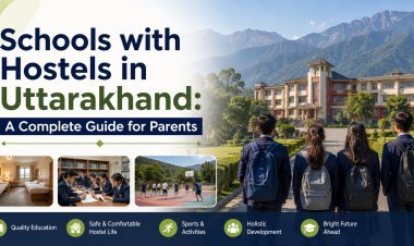 Schools with Hostels in Uttarakhand: A Complete Guide for Parents