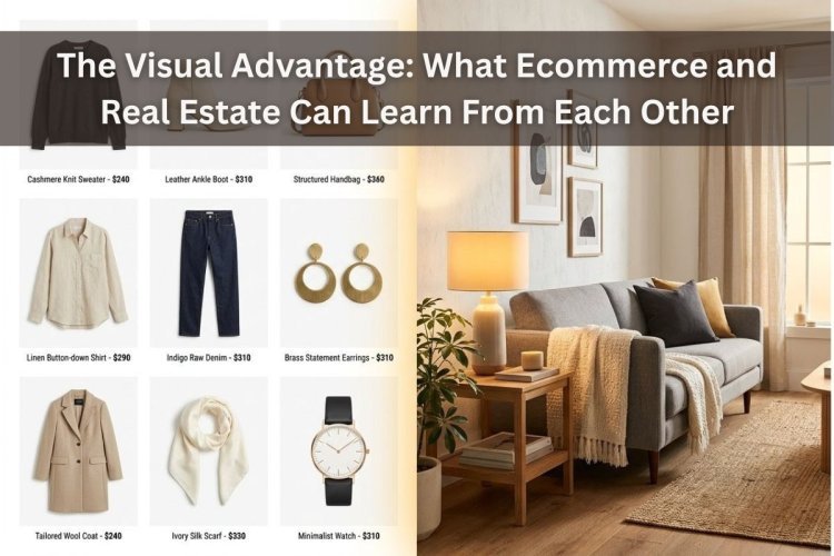 The Visual Advantage: How Ecommerce and Real Estate Master the Art of the First Impression