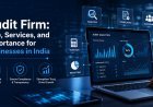 Audit Firm: Role, Services, and Importance for Businesses in India