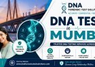 DNA Test in Mumbai: Everything You Should Know