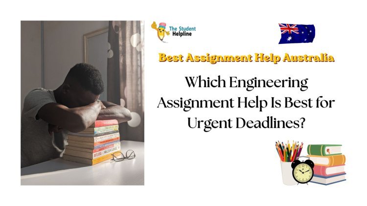 Which Engineering Assignment Help Is Best for Urgent Deadlines?