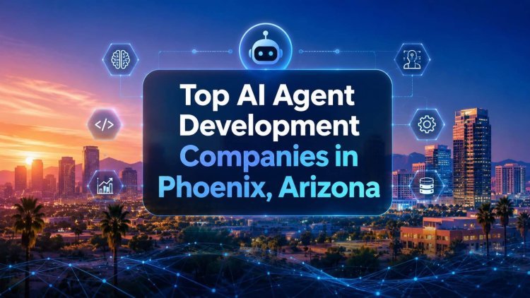 Top AI Agent Development Companies in Phoenix, Arizona