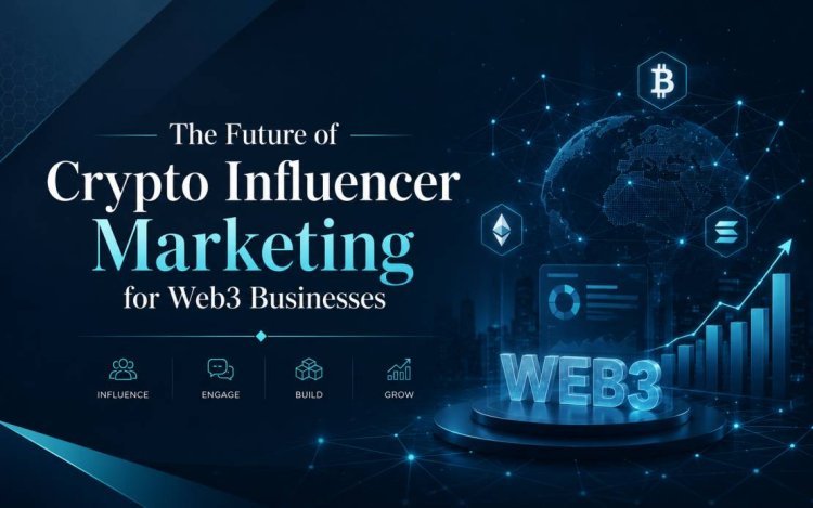 The Future of Crypto Influencer Marketing for Web3 Businesses