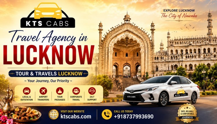 Best Tour and Travel Agency in Lucknow for Safe and Affordable Trips