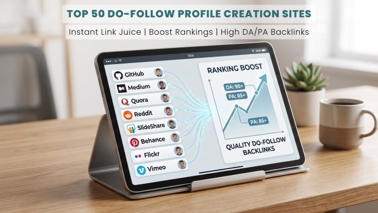 Top 50 Do-Follow Profile Creation Sites for Instant Link Juice (2026)