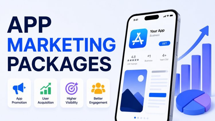 App Marketing Packages That Help Businesses Build Stronger Mobile App Presence