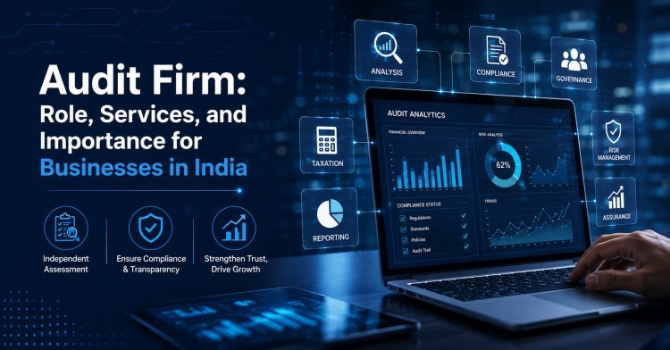 Audit Firm: Role, Services, and Importance for Businesses in India