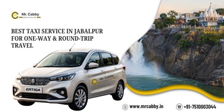 Best Taxi Service in Jabalpur for One-Way & Round-Trip Travel