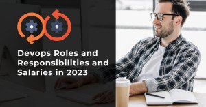 DevOps Roles and Responsibilities and Responsibilities and Salaries in 2023